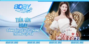 Tiến Lên 8Day – Đánh bài siêu tốc thắng thưởng cực đã