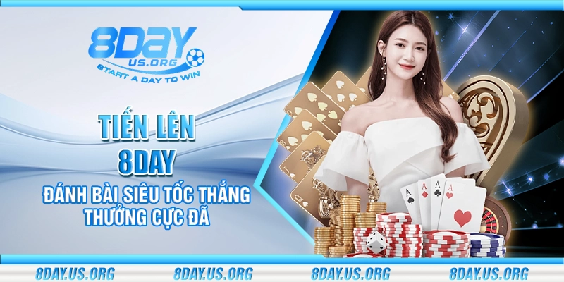 Tiến Lên 8Day – Đánh bài siêu tốc thắng thưởng cực đã