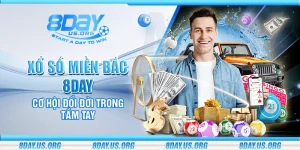 Xổ số miền bắc 8Day – Cơ hội đổi đời trong tầm tay