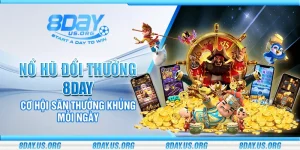 Nổ hũ đổi thưởng 8Day – Cơ hội săn thưởng khủng mỗi ngày
