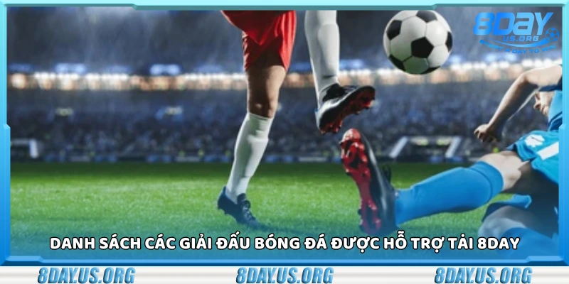 Các giải đấu bóng đá được hỗ trợ tại 8Day