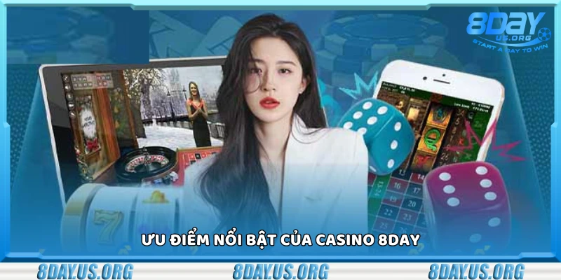 Các ưu điểm nổi bật của casino 8Day