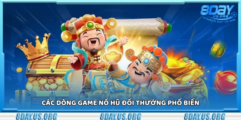 Khám phá các dòng game nổ hũ đổi thưởng phổ biến