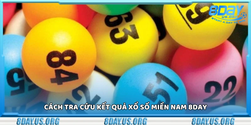 Hướng dẫn tra cứu kết quả xổ số Miền Nam 8Day