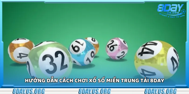 Chi tiết cách chơi xổ số miền Trung tại 8Day