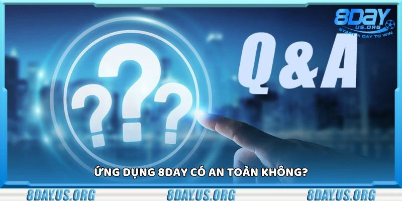 Ứng dụng 8Day có đảm bảo an toàn không?