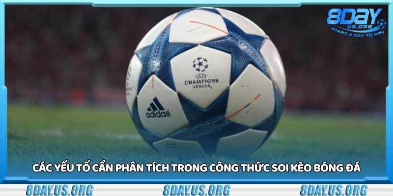 Các yếu tố cần phân tích trong công thức soi kèo bóng đá