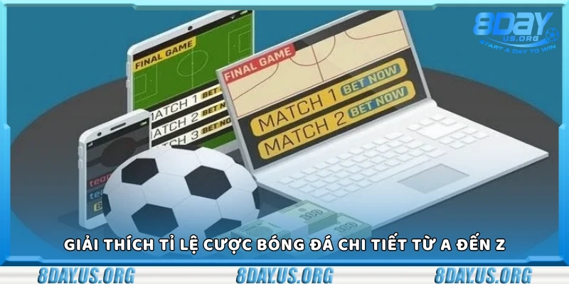 Giải thích tỉ lệ cược bóng đá chi tiết từ A đến Z