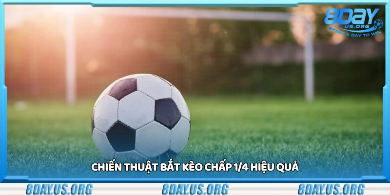 Các chiến thuật bắt kèo chấp 1/4 hiệu quả