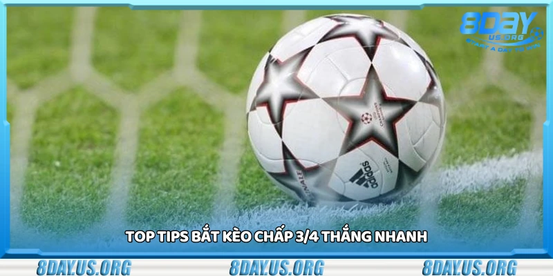 Nắm bắt top tips bắt kèo chấp 3/4 thắng nhanh
