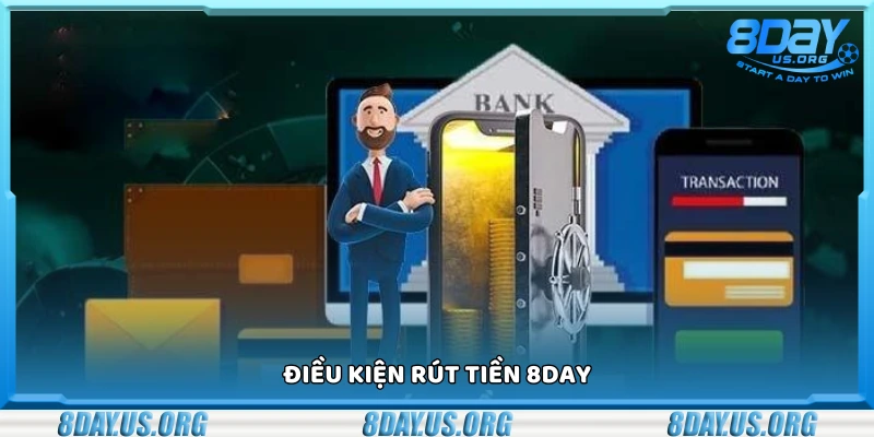 Nắm rõ điều kiện rút tiền 8Day